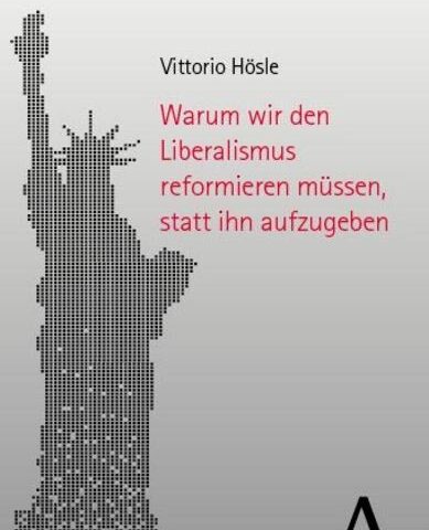 Hösle – Warum wir den Liberalismus reformieren müssen